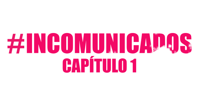 Incomunicados – CAP 1