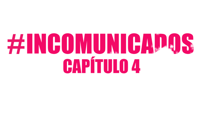 Incomunicados – CAP 4
