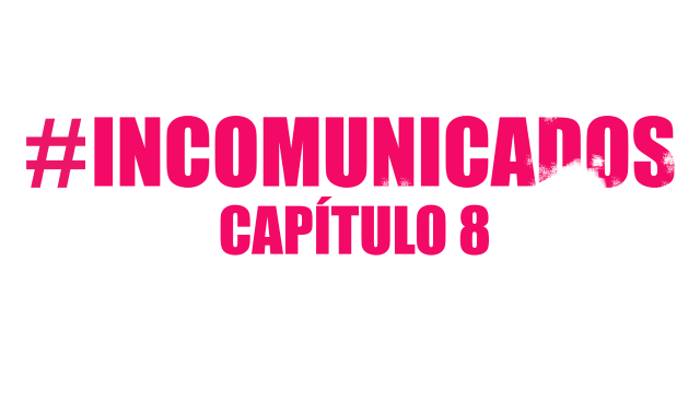 Incomunicados – CAP 8